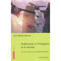 Hollywood, le pentagone et le monde - Jean-Michel Valantin