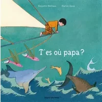 T'es où papa ? - Benjamin Béchaux, Marion Duval