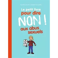 Le petit livre pour dire NON ! aux abus sexuels - Rémy Chaurand, Delphine Sauliere D'Izarny-Gargas, Bernadette Després