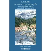 Le roi et les trois jeunes filles et autres contes berbères de Kabylie - Larbi Rabdi