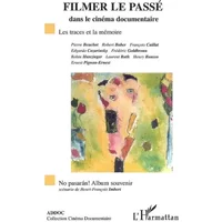 FILMER LE PASSE DANS LE CINEMA DOCUMENTAIRE: Les traces et la mémoire - Collectif