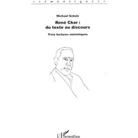 René Char, du texte au discours : trois lectures sémiotiques - Michael Schulz