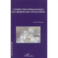 L'inspection pédagogique aux risques de l'évaluation - Jean-Pol Rocquet