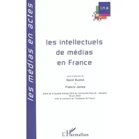 Les intellectuels de médias en France - David Buxton, Francis James, Philippe Riutort, Gérard Cornu, Collectif