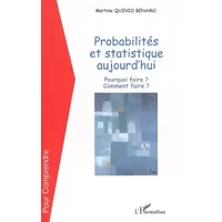Probabilités et statistiques aujourd'hui : Pourquoi faire ? Comment faire ? - Martine Quinio Benamo