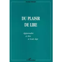 Du plaisir de lire. apprendre a lire a tout age - Yvette Vocat