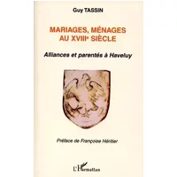 Mariages menages au xviiie siecle. alliances et parentes a haveluy - Guy Tassin