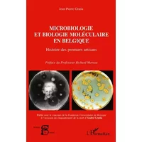 Microbiologie et biologie moléculaire en belgique.histoire des premiers artisans - Jean-Pierre Gratia