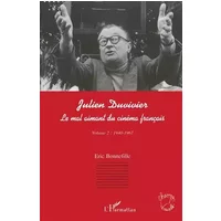 Julien Duvivier, le mal aimant du cinéma français Volume 2 (1940 - 1967) - Eric Bonnefille