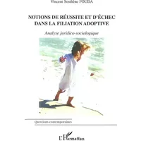 Notions de réussite et d'échec dans la filiation adoptive. Analyse juridico-sociologique - Vincent-Sosthène Fouda