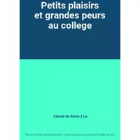 Petits plaisirs et grandes peurs au college - Classe de 4eme 2 La