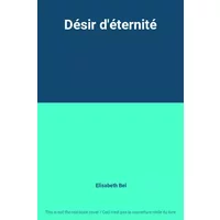 Désir d'éternité - Elisabeth Bel
