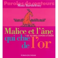 Malice et l'âne qui chie de l'or et autres contes d'Haïti - M. Barthélémy, O. Besson