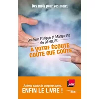A votre écoute, coûte que coûte ! - Docteur Philippe DE BEAULIEU, Margarete DE BEAULIEU