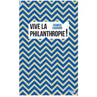 Vive la philanthropie ! - Francis CHARHON