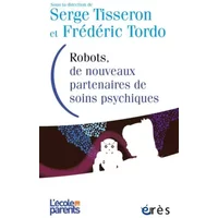 Robots, de nouveaux partenaires de soins psychiques - Serge Tisseron, Frédéric Tordo