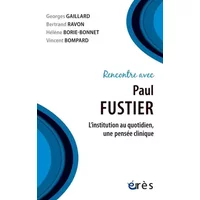 Rencontre avec Paul Fustier: L'INSTITUTION AU QUOTIDIEN, UNE PENSÉE CLINIQUE - Georges Gaillard, Bertrand Ravon, Hélène Borie-Bonnet, Vincent Bompard