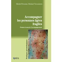 Accompagner les personnes âgées fragiles : Formes et sens de l'accompagnement - Michel Personne, Richard Vercauteren