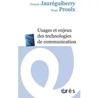 Usagers et enjeux des technologies de communication - Francis Jauréguiberry, Serge Proulx