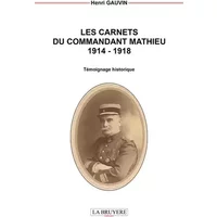 Les carnets du commandant Mathieu 1914-1918 - Henri Gauvin