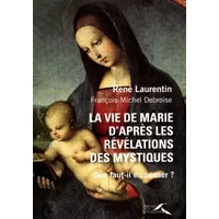 La vie de Marie d'après les révélations des mystiques - René Laurentin, François-Michel Debroise
