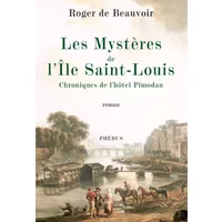 Les Mystères de l'île Saint-Louis: Chroniques de l'hôtel Pimodan - Roger de Beauvoir, Xavier Houssin