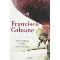 Tierra del fuego ; Cap Horn ; Le golfe des peines - Francisco Coloane, Pablo Vargas Rojas, François Gaudry, Albert Bensoussan, Michel Le Bris