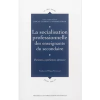 La socialisation professionnelle des enseignants du secondaire: Parcours, expériences, épreuves - Pascal Guibert, Pierre Périer, Collectif, Philippe Perrenoud
