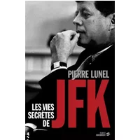 Les Vies secrètes de JFK - Pierre LUNEL