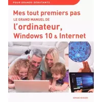 Mes tout premiers pas - Le grand manuel de l'ordinateur, Windows 10 & Internet - Servane HEUDIARD