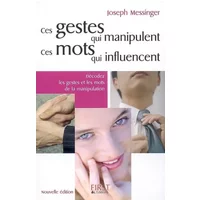 Ces gestes qui manipulent, ces mots qui influencent - Joseph Messinger