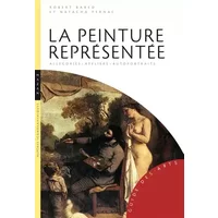 La peinture représentée: Allégories, ateliers, autoportraits - Robert Bared, Natacha Pernac