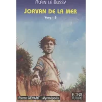 Le cycle de Yorg, Tome 5 : Jorvan de la mer - Alain Le Bussy
