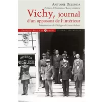Vichy, journal d'un opposant de l'intérieur - Philippe de Saint-Robert, Antoine Delenda, Emmanuel Le Roy Ladurie