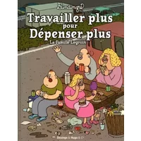 Travailler plus pour dépenser plus : La famille Legroin - Yan Lindingre