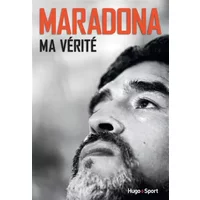 Maradona Ma vérité - Diego Maradona, Daniel Arcucci, Alexandre Juillard