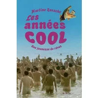 Les années cool : Une jeunesse de rêves 1969-1979 - Martine Ravache