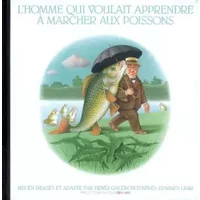 L'homme qui voulait apprendre à marcher aux poissons - Edward Lear, Henri Galeron