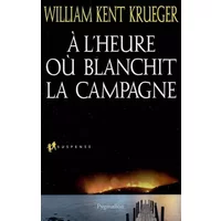 A l'heure où blanchit la campagne - William Kent Krueger, Sophie Dalle