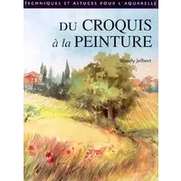 Du croquis à la peinture - Wendy Jelbert