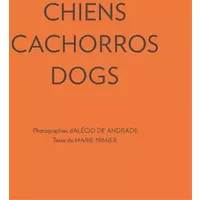 Chiens Cachorros Dogs - Al cio De Andrade, Marie Nimier