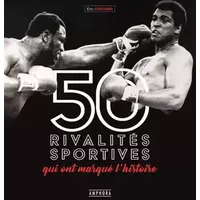 Les 50 rivalités sportives qui ont marqué l'histoire - Eric Coutard