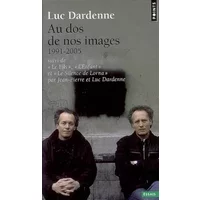 Au dos de nos images, suivi des scénarios de Le Fils, L'Enfant et Le Silence de Lorna - Luc Dardenne