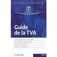 Guide de la TVA : Champs d'application et territorialité : TVA collectée et TVA déductible, Obligations, formalités, Opérations immobilières -