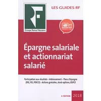 Epargne salariale et actionnariat salarié: Participation aux résultats. Intéressement. Plans d'épargne (PEE, PEI, PERCO). Actions gratuites, - Les spécialistes du Groupe Revue Fiduciaire