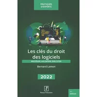 Les clés du droit des logiciels 2022: Protéger, valoriser, exploiter - Bernard Lamon