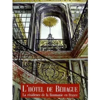 L'hôtel de Béhague: La résidence de la Roumanie en France - Jérôme Coignard