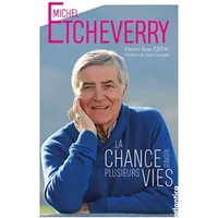 Michel Etcheverry: La chance d’avoir plusieurs vies - Pierre-Jean Estay