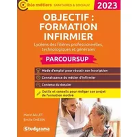 Objectif : formation infirmier en IFSI avec Parcoursup: Filières technologiques, professionnelles et générales - Marie Aillet, Émilie Dhérin