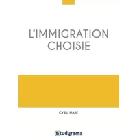 L'immigration choisie - CYRIL MARE